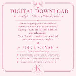 May include: A light pink digital download information card with dark pink text. The text reads: DIGITAL DOWNLOAD, no physical item will be shipped. This is a digital product available for instant download! USE LICENSE, For personal use only.