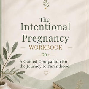 May include: A book cover titled The Intentional Pregnancy WORKBOOK: A Guided Companion for the Journey to Parenthood. The design features a soft beige background, green olive branch illustrations, a small heart icon, and a sage green notebook.