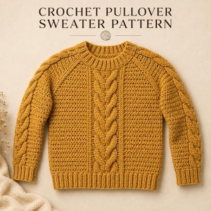 May include: A mustard yellow crochet pullover sweater featuring a central vertical cable knit pattern, raglan sleeves with cable detailing, and a ribbed crew neckline, cuffs, and hem. The text CROCHET PULLOVER SWEATER PATTERN is displayed above.