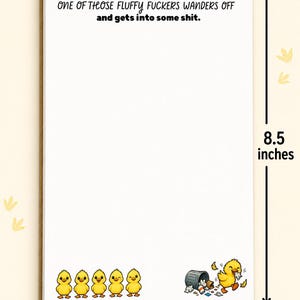 May include: A white notepad measuring 5.5 inches by 8.5 inches. The top text reads: Just when I think I have all my ducks in a row, ONE OF THOSE FLUFFY FUCKERS WANDERS OFF and gets into some shit. Five yellow ducklings and one messy duckling appear.