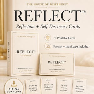May include: A set of 73 printable reflection and self-discovery cards titled REFLECT by The House of Josephine. The deck includes portrait and landscape options, featuring a box and individual cards with prompts like What is my heart trying to tell me.