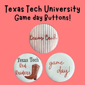 May include: Three circular pin-back buttons. The top button has white and red vertical stripes with the text 'texas tech'. The bottom left button is white with 'Texas Tech Red Raiders' and a brown cowboy boot. The bottom right button says 'game day!'.