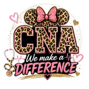May include: A graphic design featuring the letters CNA in a leopard print pattern with a pink outline, topped with leopard print mouse ears and a pink bow. Below, the text reads We make a DIFFERENCE in pink, with a stethoscope and hearts.