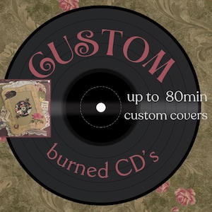 May include: A black vinyl record graphic featuring the text CUSTOM, up to 80min custom covers, and burned CD's. A small rectangular image showing a CD with a decorative floral and western-themed cover is layered on the left side of the record.