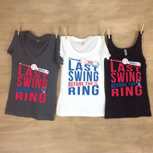 Last Swing Before The Ring Bachelorette Shirt, Funny Bachelorette Party Shirt, Baseball Bachelorette Party Shirt and Tank, Women Top Tanks