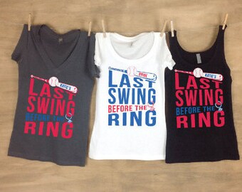 Last Swing Before The Ring Bachelorette Shirt, Funny Bachelorette Party Shirt, Baseball Bachelorette Party Shirt and Tank, Women Top Tanks