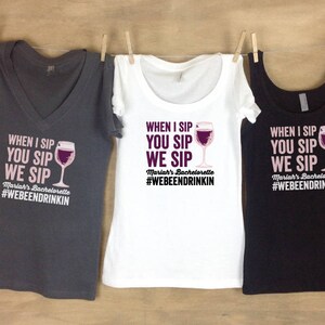 May include: Three shirts with a wine glass graphic and the text "When I sip you sip we sip Mariar's Bachelorette #WEBEENDRINKIN". The shirts are gray, white, and black.