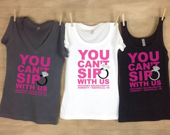 You Can't Sip With Us Personalized Bachelorette Party Shirts - Sets