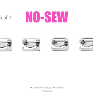 May include: Pack of four silver metal no-sew hooks with a pin latch. The hooks are designed for attaching straps to clothing or accessories without sewing. The text "NO-SEW" is printed in pink letters above the hooks. The text "PIN LATCH HOOK Technology by PIN STRAPST™ Patents pending" is printed below the hooks.