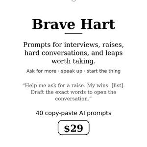 May include: A digital document titled Brave Hart featuring a heart icon, text describing prompts for interviews and raises, the phrase Ask for more, speak up, start the thing, an example prompt, 40 copy-paste AI prompts, and Hart Supply Co.