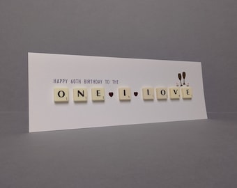 Happy (Any Age) Birthday To the ONE I LOVE Letter Tile Card With Embellishments. 30th, 40th, 50th, 60th, 70th, 80th, 90th, 100th, 110th.