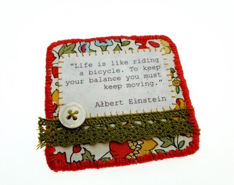 Textile brooch with inspirational  quote- fabric embroidered brooch- Albert Einstein