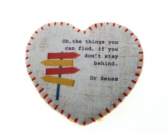 Motivational- Inspirational heart brooch - Dr Seuss quote brooch