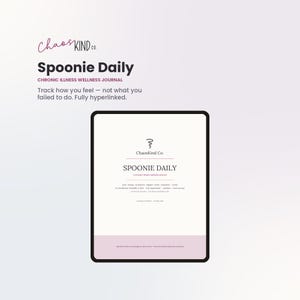 May include: A digital tablet displaying the Spoonie Daily chronic illness wellness journal by ChaosKind Co. The screen shows a white page with black text, a small spoon icon, and a light pink footer. The text includes features like fully hyperlinked.