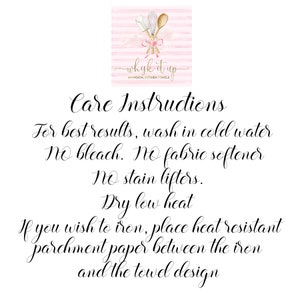 May include: Care instructions for kitchen towels. Wash in cold water, no bleach, fabric softener, or stain lifters. Dry on low heat. If ironing, place heat-resistant parchment paper between the iron and the towel design.