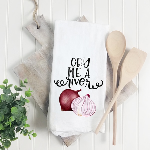 Cry Me A River Flour Sack Towel, Onion Kitchen Towel, Food Pun Dish Towel, Vegetable Lover Gift, Housewarming Gift, Funny Kitchen Towel