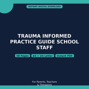 Könnte beinhalten: Ein digitales Dokument mit dem Titel Trauma Informed Practice Guide School Staff. Der Text enthält 58 Pages, A4 + US Letter und Instant PDF. Der untere Text lautet For Parents, Teachers & Therapists auf dunkelblauem Grund mit türkisen Akzenten.