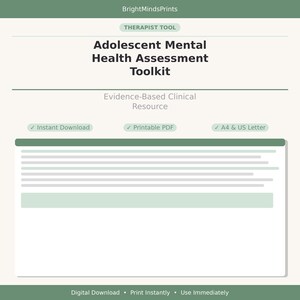 May include: An Adolescent Mental Health Assessment Toolkit document featuring the text BrightMindsPrints, Therapist Tool, Evidence-Based Clinical Resource, Instant Download, Printable PDF, A4 & US Letter, and Digital Download Print Instantly Use Immediately.