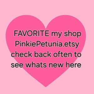 May include: Pink heart-shaped graphic with the text "FAVORITE my shop PinkiePetunia.etsy check back often to see whats new here".