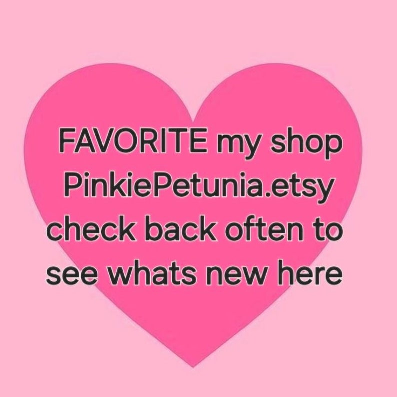 May include: Pink heart-shaped graphic with the text "FAVORITE my shop PinkiePetunia.etsy check back often to see whats new here".