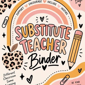 May include: A binder cover featuring the text SUBSTITUTE TEACHER Binder, a rainbow, a leopard print apple, and a pencil. Additional text includes SUPPORT, ENCOURAGE, INCLUDE, INSPIRE, Same Kids Brighter Days, Different Classroom Same Amazing Students, and BE KIND BE HELPFUL BE AWESOME.