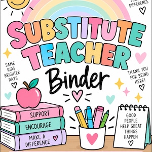 May include: A Substitute Teacher Binder cover featuring a pastel rainbow, a smiling sun, and text reading "Substitute Teacher Binder". It includes illustrations of a stack of books labeled "Support", "Encourage", "Make a Difference", a pencil cup, and a notepad with "Good people help great things happen".