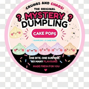 May include: A circular sticker featuring the text CRUMBS AND CHAOS! THE ORIGINAL MYSTERY DUMPLING CAKE POPS. It displays five cartoon dumplings with faces and sparkles above a black base with colourful sprinkles and the text ONE BITE. ONE SURPRISE. SO MANY FLAVOURS! MADE FRESH FOR YOU.