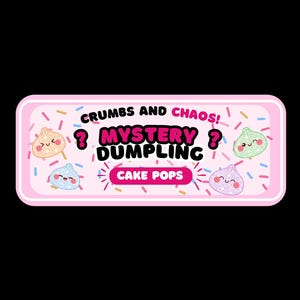 May include: A rectangular pink label featuring the text CRUMBS AND CHAOS! MYSTERY DUMPLING CAKE POPS. The design includes four small, smiling dumpling illustrations in peach, blue, green, and purple, surrounded by colourful sprinkles on a white background.