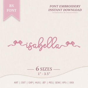 May include: A digital embroidery design featuring the name Isabella in a pink cursive script, flanked by two small bows. The text includes BX FONT, FONT EMBROIDERY INSTANT DOWNLOAD, and 6 SIZES 1" - 3.5" with file formats ART, DST, EXP, HUS, JEF, PES, SEW, VP3, XXX.