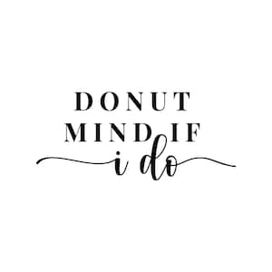 Donut Mind If I Do SVG. Cut File For Cricut and Silhouette. Wedding Donut Bag SVG File.