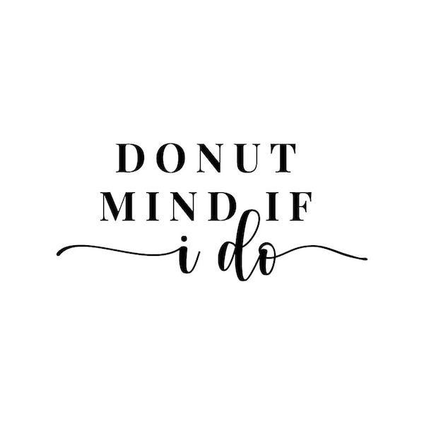 Donut Mind If I Do SVG. Cut File For Cricut and Silhouette. Wedding Donut Bag SVG File.