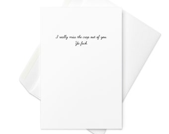 Funny Miss You Card, "I really miss the crap out of you. Ya fuck.", Funny Thinking Of You Card, Dark Humor Card, Card for Besties