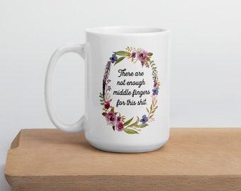 Not Enough Middle Fingers Mug