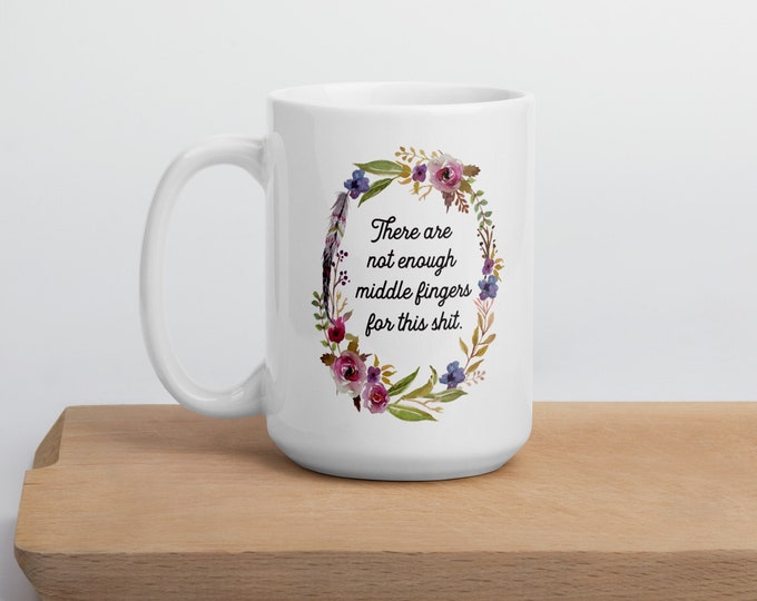 Not Enough Middle Fingers Mug