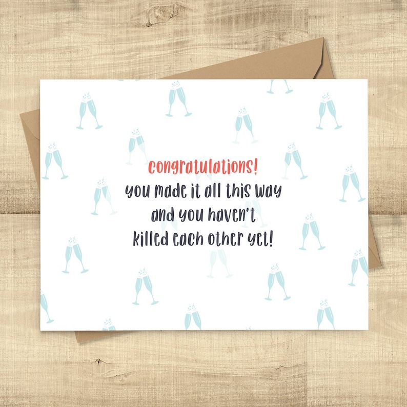 Congratulations Congratulations happy anniversary card You made it all this way and you haven/'t killed each other yet!