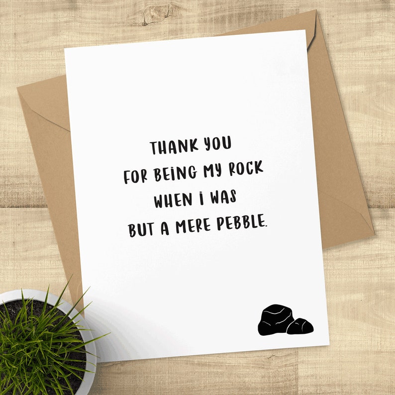 Thank You for Being My Rock When I Was But a Mere Pebble envelope included; BLANK INSIDE