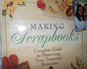 Making Scrapbooks Complete Guide To Preserving Your Treasured Memories