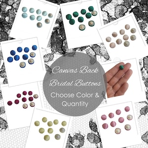 May include: Assortment of canvas back bridal buttons in various colors, including blue, green, pink, and burgundy. The image features multiple groupings of buttons, with a single button held in a hand. Text reads "Canvas Back Bridal Buttons, Choose Color & Quantity."