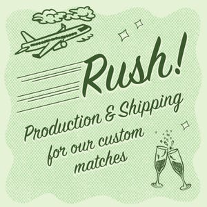 May include: A light green graphic featuring a dark green airplane illustration with motion lines, two champagne flutes clinking, and the text "Rush! Production & Shipping for our custom matches" written in a dark green cursive and sans-serif font.