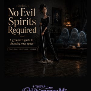 May include: A digital guide titled No Evil Spirits Required, featuring an illustration of a person in black clothing mopping a dark room with three small ghost-like figures sitting on a sofa. The text includes A grounded guide to cleansing your space.