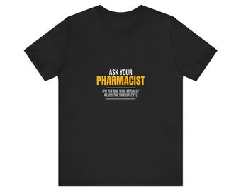 Ask Your Pharmacist T-Shirt | Funny Pharmacy Shirt | Pharmacist Humor Tee | Pharmacy Tech Gift | PharmD Shirt | Pharmacist Appreciation Gift