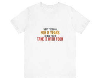 Funny Pharmacist Graduation Gift Tee | 8 Years of Pharmacy School Shirt | PharmD Graduation Shirt | PharmD Humor Tee | Pharmacy Student Gift