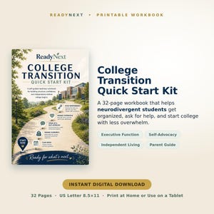 May include: A 32-page College Transition Quick Start Kit printable workbook for neurodivergent students. The cover features a path leading to a college building with icons for executive function, self-advocacy, and independent living. 8.5x11 inches.