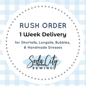 Rush Order Add on - 1 Week Delivery for Shortalls, Longalls, Bubbles, & Handmade Dresses
