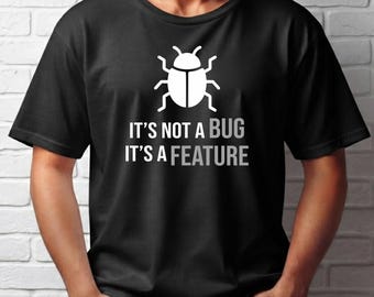 It's Not A Bug It's A Feature Shirt, Programmer Humor T-Shirt, Software Engineer Gift, Developer Coding Graphic Tee, Tech Humor Unisex Shirt