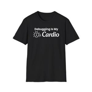Debugging Is My Cardio T-Shirt, Funny Coding Shirt for Software Engineers & Developers, Tech Humor Graphic Tee, Gift for Programmer