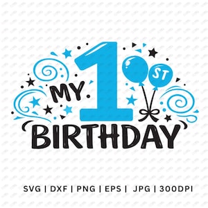 May include: A graphic design featuring the text MY 1ST BIRTHDAY in black and blue. A large blue number 1 is centered with two blue balloons, swirling lines, and small black and blue stars. The bottom text reads SVG | DXF | PNG | EPS | JPG | 300DPI.