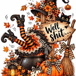May include: A witch's legs in orange and black striped stockings and black boots sticking out of a black cauldron, next to a wooden sign reading Well shit, a black cat, pumpkins, a broom, a lantern, and autumn leaves on a white background.