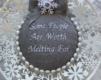 Some People are Worth Melting For Embroidered Sign Snowflake