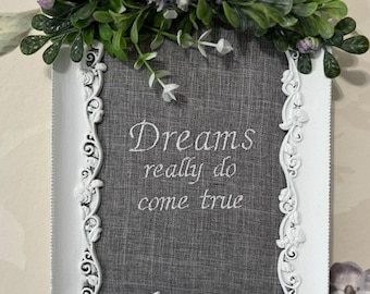 Dreams Really Do Come True Embroidered Sign